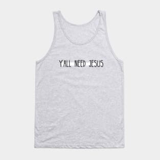 Yall Need Jesus - You Need Jesus To Set You Right! - Prayer Tank Top